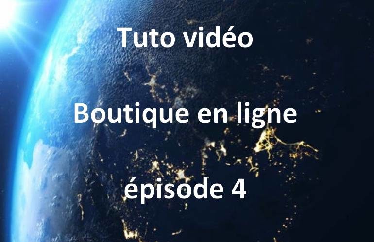 tuto vidéo boutique en ligne épisode 4